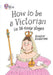 How to be a Victorian in 16 Easy Stages