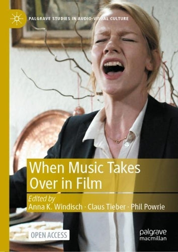 When Music Takes Over in Film (Palgrave Studies in Audio-Visual Culture