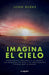 Imagina El Cielo: Experiencias Cercanas a la Muerte, Las Promesas de Dios Y El Emocionante Futuro Que Te Espera / Imagine Heaven
