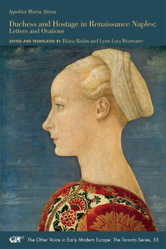 Duchess and Hostage in Renaissance Naples – Letters and Orations: Volume 55 (The Other Voice in Early Modern Europe: The Toronto Series