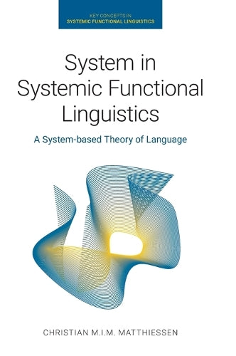 System in Systemic Functional Linguistics: A System-Based Theory of Language (Key Concepts in Systemic Functional Linguistics