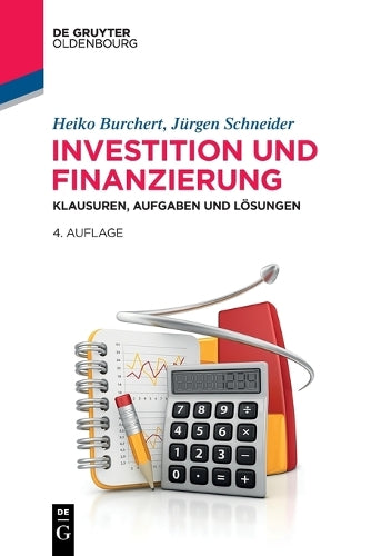 Investition und Finanzierung: Klausuren, Aufgaben und Lösungen (Lehr- und Handbücher der Wirtschaftswissenschaft