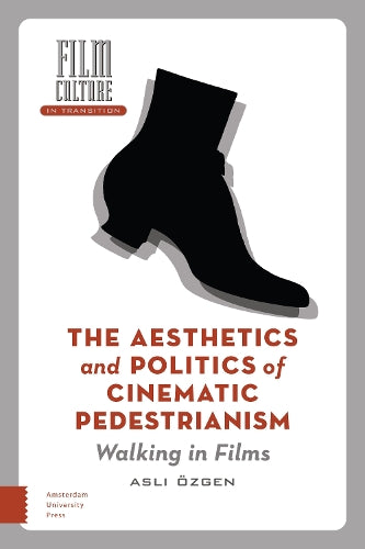 The Aesthetics and Politics of Cinematic Pedestrianism