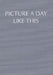 Picture a day like this (Limited Edition) (Opera