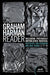 Graham Harman Reader, The - Including previously unpublished essays