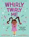 Whirly Twirly Me