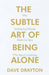 The Subtle Art of Being Alone