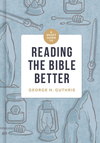Short Guide to Reading the Bible Better, A