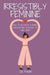 Irresistibly Feminine