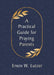 Practical Guide for Praying Parents, A