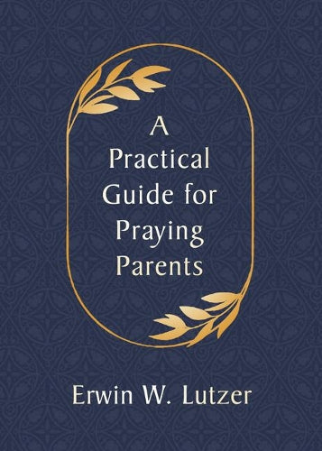 Practical Guide for Praying Parents, A