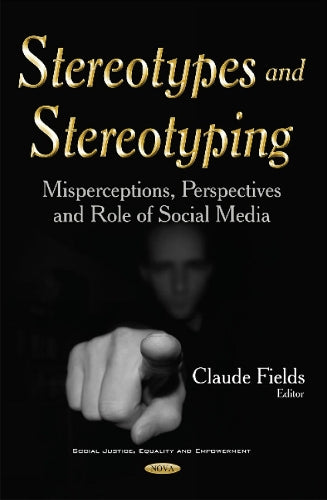 Stereotypes & Stereotyping: Misperceptions, Perspectives & Role of Social Media (Social Justice, Equality and Empowerment