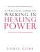 Practical Guide To Walking In Healing Power, A