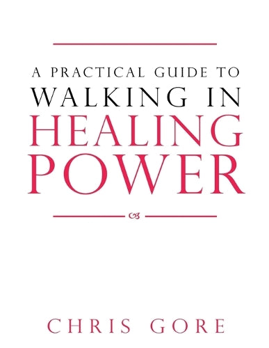 Practical Guide To Walking In Healing Power, A