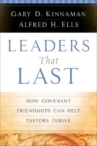 Leaders That Last – How Covenant Friendships Can Help Pastors Thrive