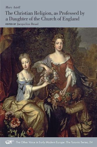 The Christian Religion, as Professed by a Daughter of the Church of England: Volume 24 (The Other Voice in Early Modern Europe: The Toronto Series
