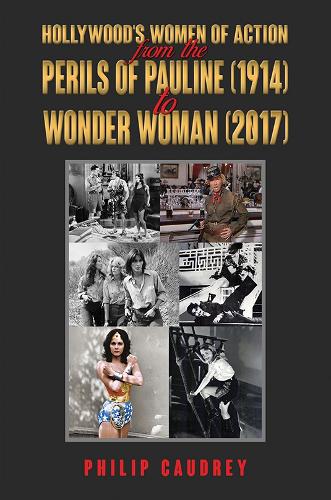 Hollywood’s Women of Action: From The Perils of Pauline (1914) to Wonder Woman (2017