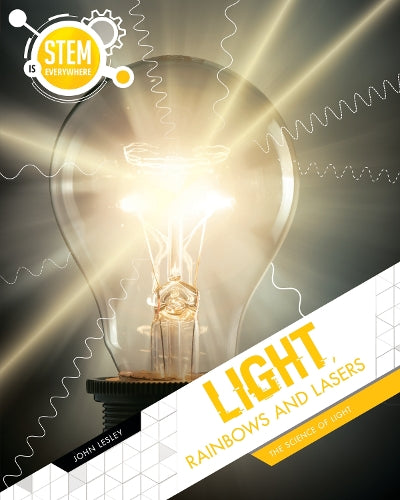 Light, Rainbows and Lasers: The Science of Light (STEM Is Everywhere
