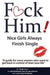 F*CK Him! - Nice Girls Always Finish Single - "A guide for sassy women who want to get back in control of their love life"