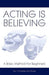 Acting Is Believing