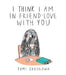 I Think I Am In Friend Love