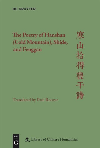 The Poetry of Hanshan (Cold Mountain), Shide, and Fenggan (Library of Chinese Humanities