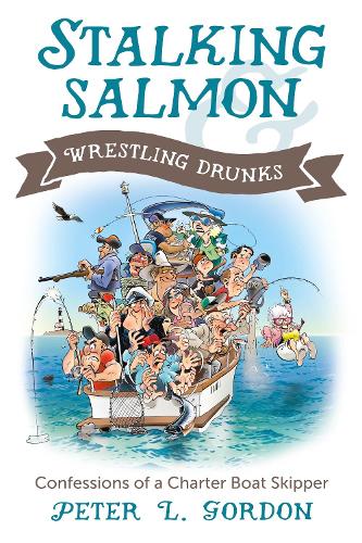 Stalking Salmon & Wrestling Drunks