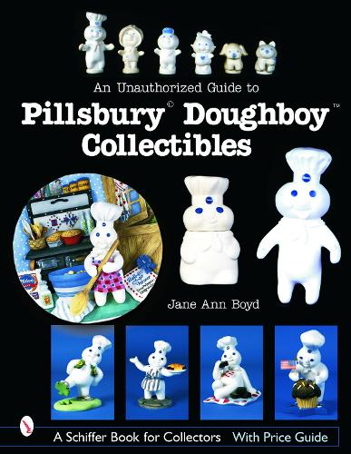 UNAUTHORIZED GUIDE TO PILLSBURY DOUGHBOY (Schiffer Book for Collectors with Price Guide
