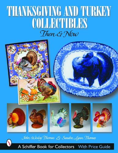 Thanksgiving and Turkey Collectibles: Then and Now (Schiffer Book for Collectors