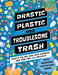 Drastic Plastic & Troublesome Trash: What’s the Big Deal with Rubbish and How can YOU Recycle? (Earth Action