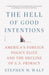 the Hell of Good Intentions
