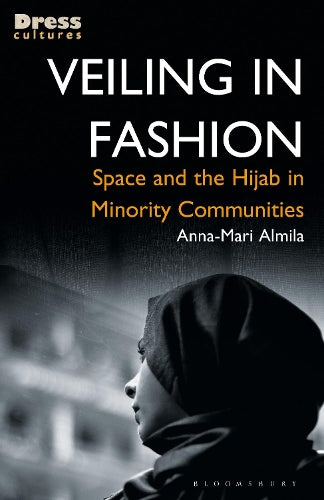 Veiling in Fashion: Space and the Hijab in Minority Communities (Dress Cultures