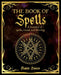 The Book of Spells: A Treasury of Spells, Rituals and Blessings (The Mystic Arts Handbooks
