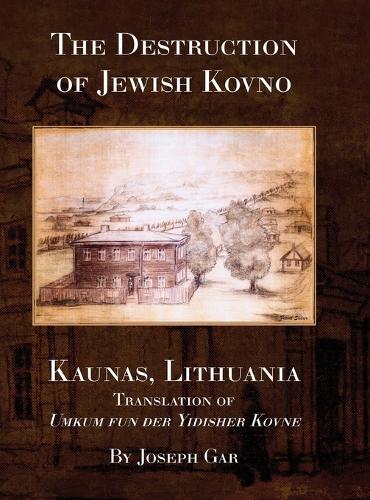 The Destruction of Jewish Kovno (Kaunas, Lithuania