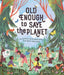 Old Enough to Save the Planet