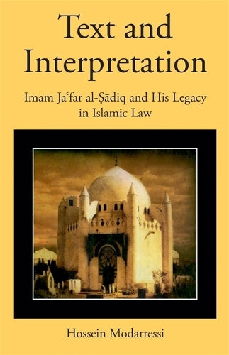 Text and Interpretation: Imam Jaʿfar al-Ṣādiq and His Legacy in Islamic Law (Harvard Series in Islamic Law