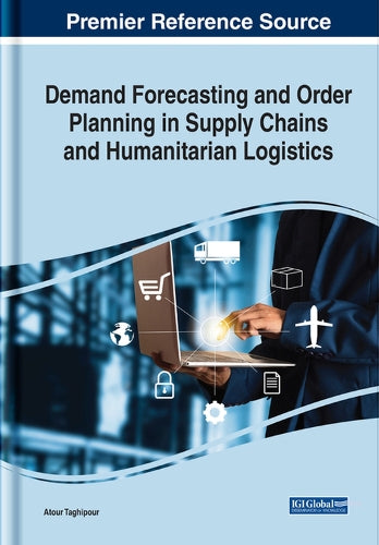 Demand Forecasting and Order Planning in Supply Chains and Humanitarian Logistics (Advances in Logistics, Operations, and Management Science