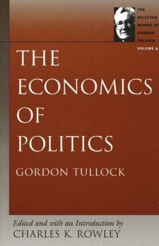 The Economics of Politics (The Selected Works of Gordon Tullock