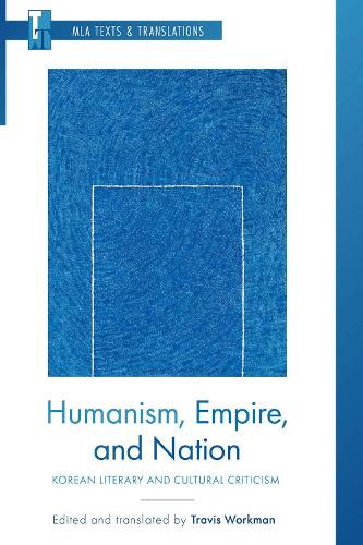 Humanism, Empire, and Nation: Korean Literary and Cultural Criticism (MLA Texts and Translations