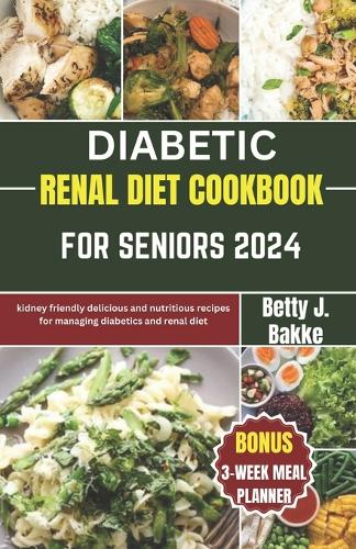 Diabetic Renal Diet Cookbook for Seniors 2024