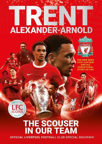 Trent Alexander-Arnold: The Scouser In Our Team: Official Liverpool Football Club tribute souvenir magazine: 2 (Liverpool Football Club’s Official Icons
