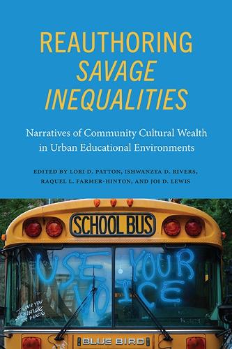 Reauthoring Savage Inequalities: Narratives of Community Cultural Wealth in Urban Educational Environments (SUNY series, Critical Race Studies in Education