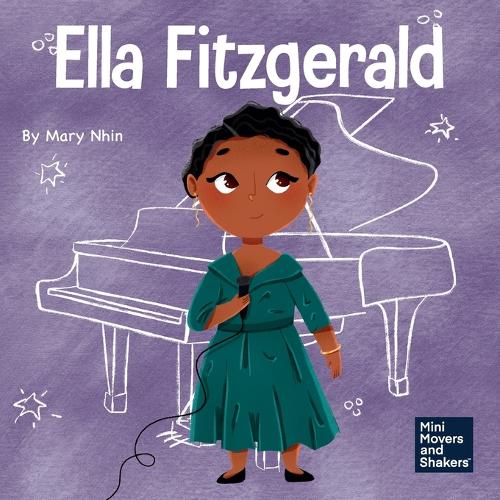 Ella Fitzgerald: A Kid’s Book About Not Giving Up On Your Passion: 34 (Mini Movers and Shakers