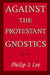 Against the Protestant Gnostics