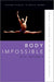 Body Impossible: Desmond Richardson and the Politics of Virtuosity (Oxford Studies in Dance Theory