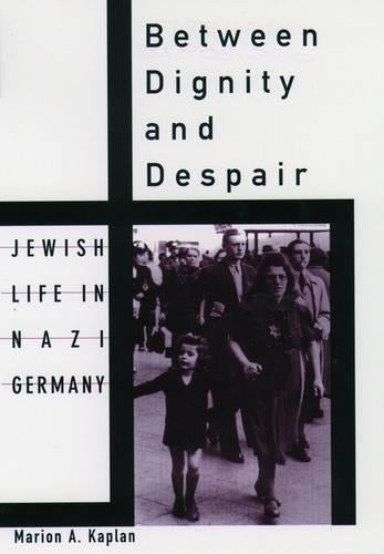 Between Dignity and Despair: Jewish Life in Nazi Germany (Studies in Jewish History