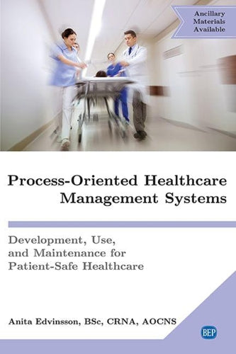 Process-Oriented Healthcare Management Systems: Development, Use, and Maintenance for Patient-Safe Healthcare (Issn