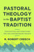 Pastoral Theology in the Baptist Tradition – Distinctives and Directions for the Contemporary Church