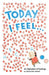 Today I Feel . . .: An Alphabet of Feelings