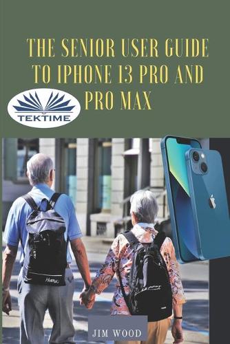 The Senior User Guide To IPhone 13 Pro And Pro Max